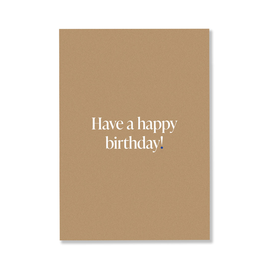 HAVE A HAPPY BIRTHDAY!