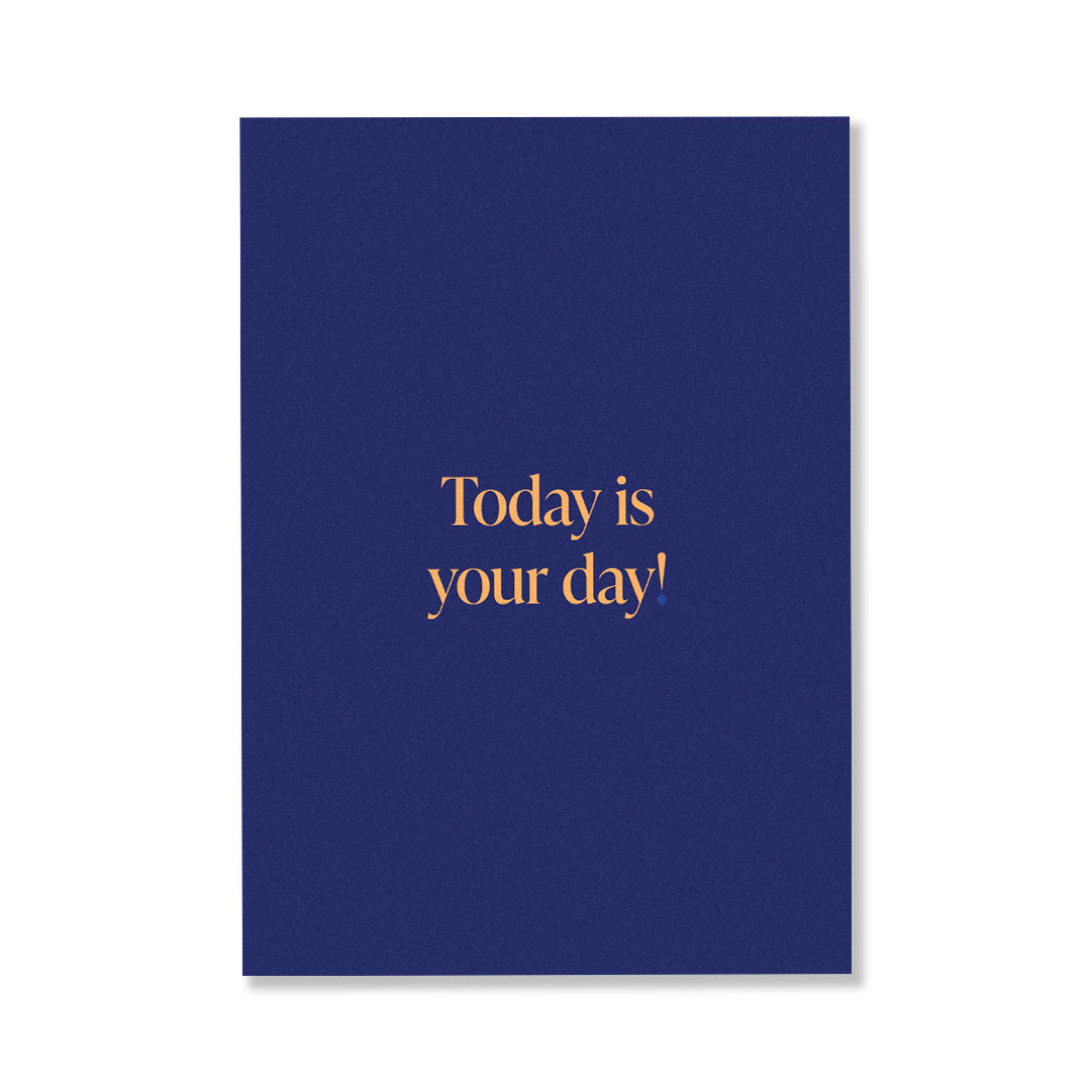 TODAY IS YOUR DAY!